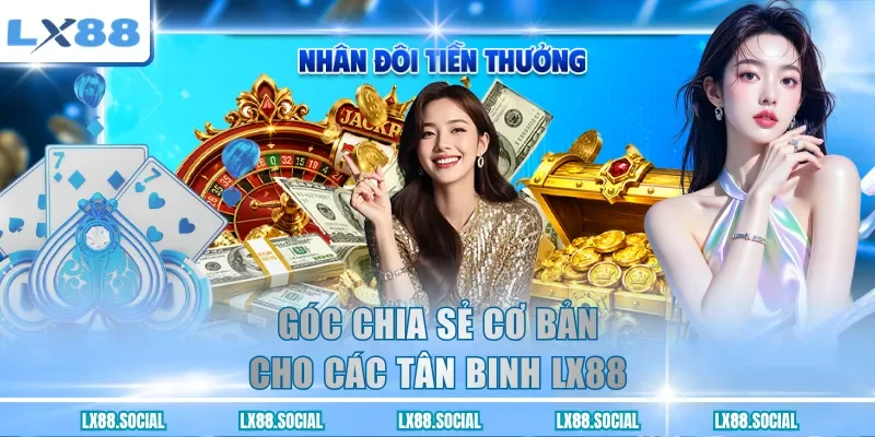 Góc chia sẻ cơ bản cho các tân binh LX88